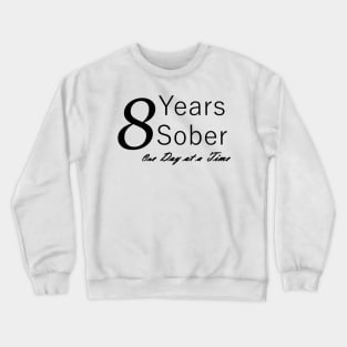 Eight Years Sobriety Anniversary "Birthday" Design for the Sober Person Living One Day At a Time Crewneck Sweatshirt